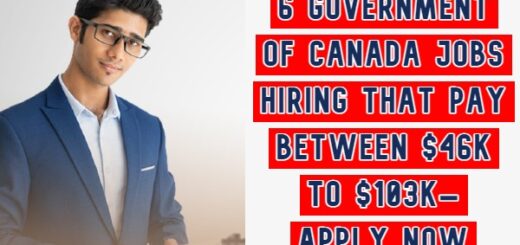 6 Government Of Canada Jobs Hiring That Pay Between $46K To $103K– Apply Now