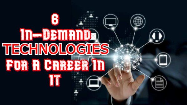 6 In-Demand Technologies For A Career In IT