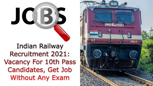 Indian Railway Recruitment 2021: Vacancy For 10th Pass Candidates, Get Job Without Any Exam